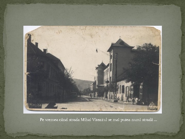 Pe vremea când strada Mihai Viteazul se mai putea numi stradă … 