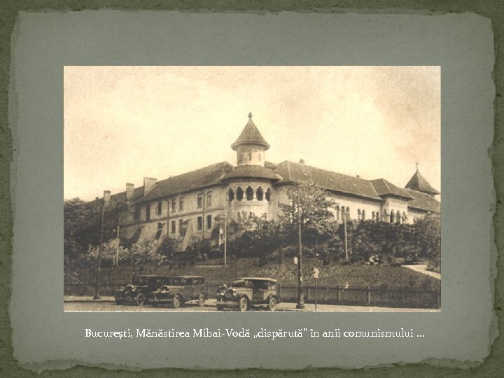 Bucureşti, Mănăstirea Mihai-Vodă „dispărută” în anii comunismului … 