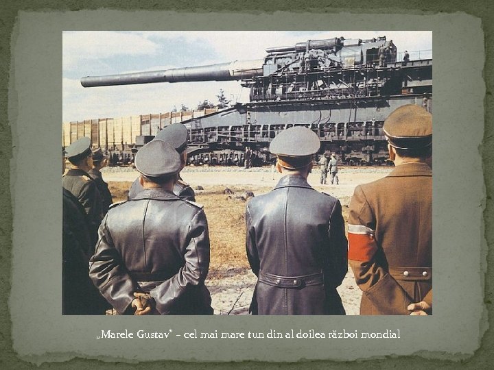 „Marele Gustav” – cel mai mare tun din al doilea război mondial 