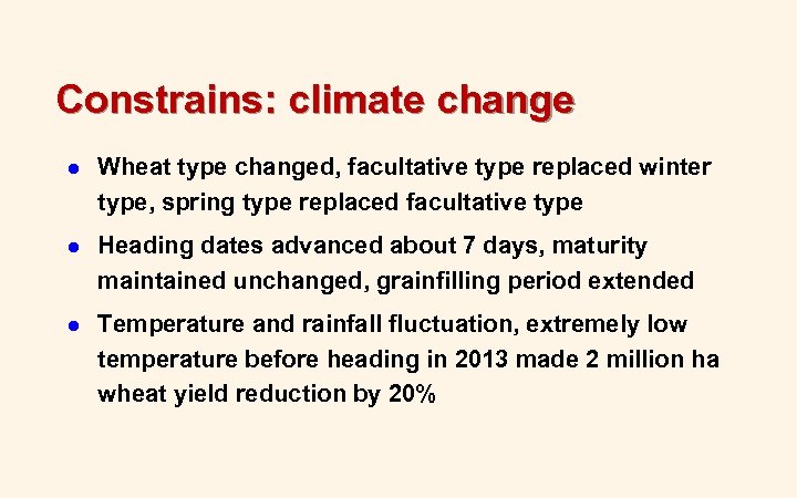 Constrains: climate change l Wheat type changed, facultative type replaced winter type, spring type