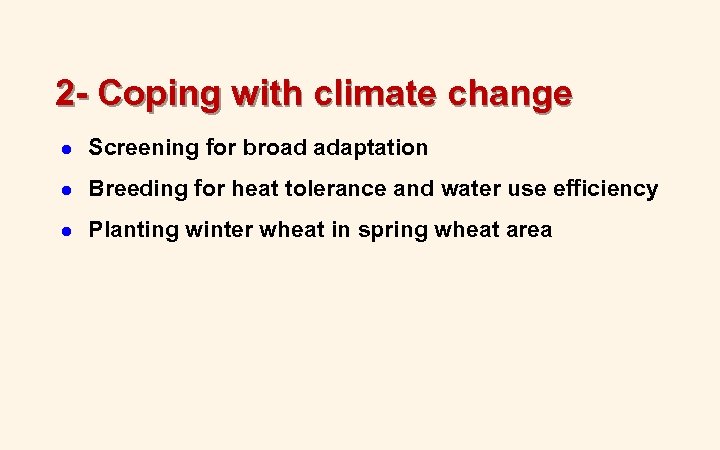 2 - Coping with climate change l Screening for broad adaptation l Breeding for