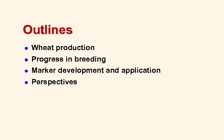 Outlines l Wheat production l Progress in breeding l Marker development and application l