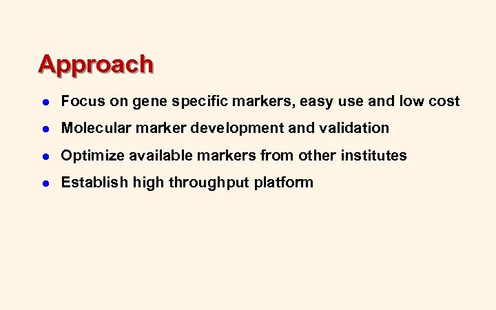 Approach l Focus on gene specific markers, easy use and low cost l Molecular
