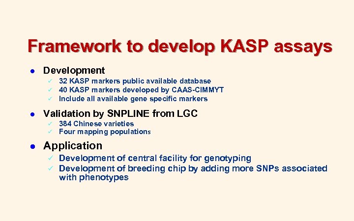 Framework to develop KASP assays l Development ü ü ü l Validation by SNPLINE