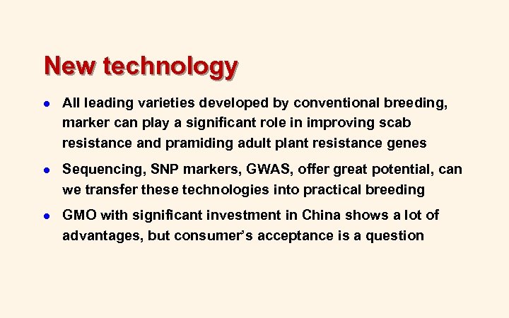 New technology l All leading varieties developed by conventional breeding, marker can play a
