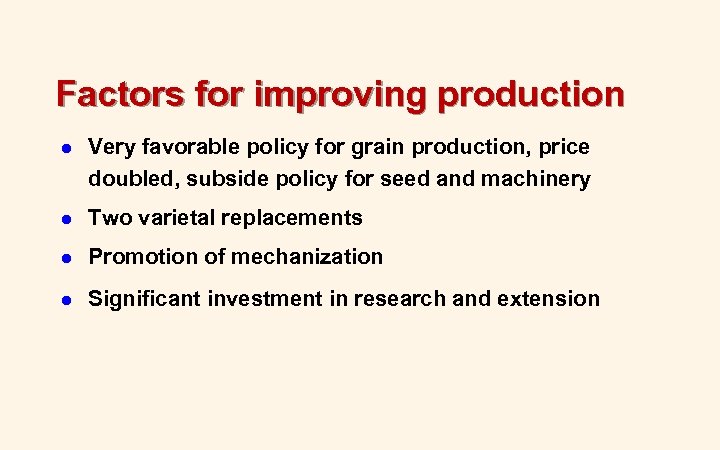 Factors for improving production l Very favorable policy for grain production, price doubled, subside