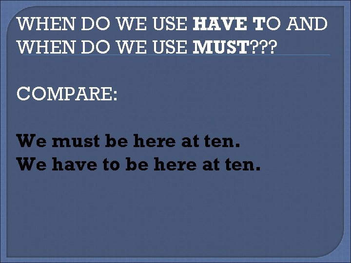 WHEN DO WE USE HAVE TO AND WHEN DO WE USE MUST? ? ?