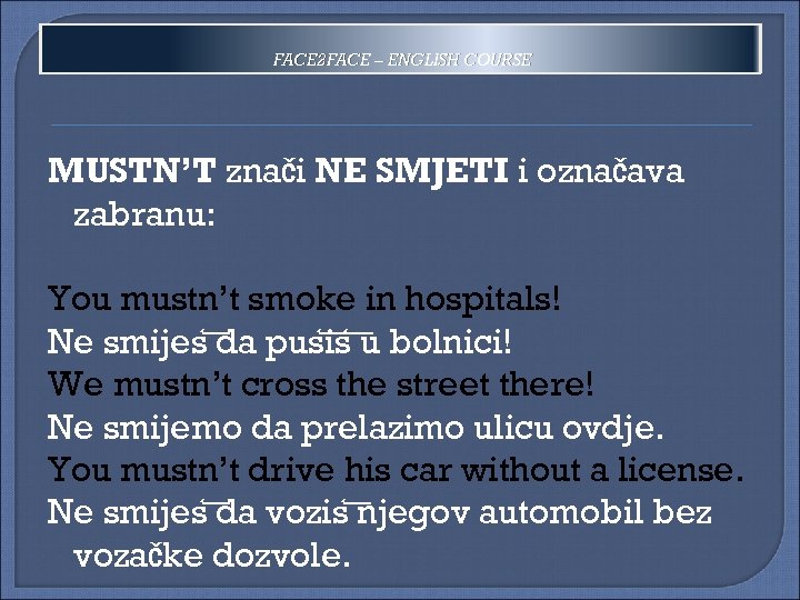 FACE 2 FACE – ENGLISH COURSE MUSTN’T znači NE SMJETI i označava zabranu: You