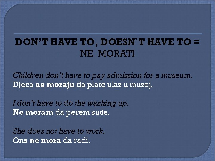 DON’T HAVE TO, DOESN`T HAVE TO = NE MORATI Children don’t have to pay