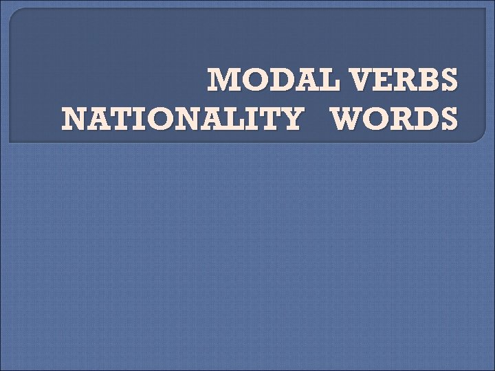 MODAL VERBS NATIONALITY WORDS 