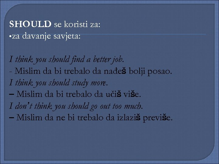 SHOULD se koristi za: • za davanje savjeta: I think you should find a