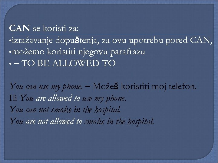 CAN se koristi za: • izražavanje dopuštenja, za ovu upotrebu pored CAN, • možemo