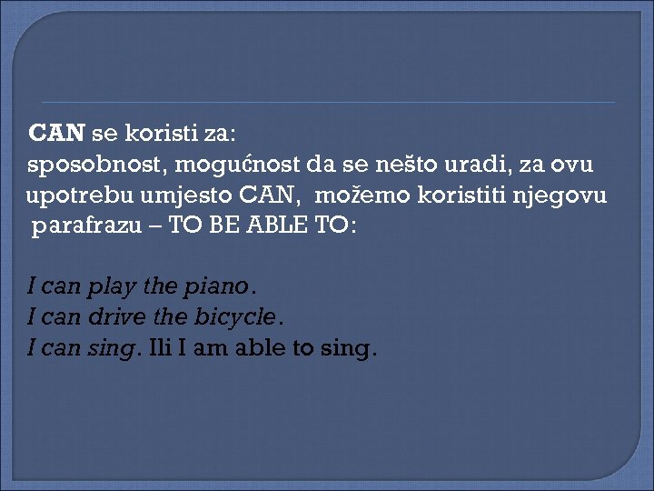 CAN se koristi za: sposobnost, mogućnost da se nešto uradi, za ovu upotrebu umjesto