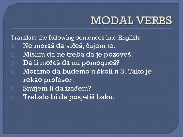 MODAL VERBS Translate the following sentences into English: 1. 2. 3. 4. 5. 6.