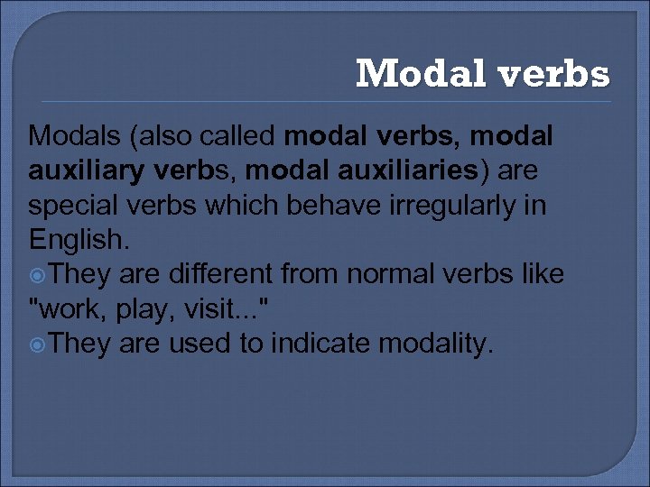 Modal verbs Modals (also called modal verbs, modal auxiliary verbs, modal auxiliaries) are special
