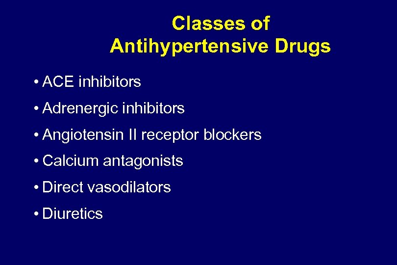 Classes of Antihypertensive Drugs • ACE inhibitors • Adrenergic inhibitors • Angiotensin II receptor
