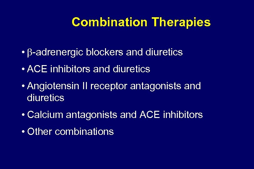 Combination Therapies • -adrenergic blockers and diuretics • ACE inhibitors and diuretics • Angiotensin