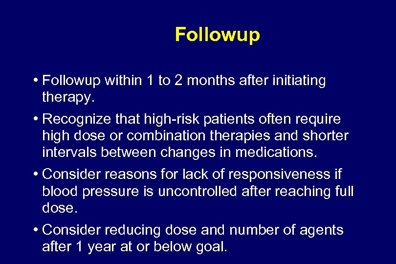Followup • Followup within 1 to 2 months after initiating therapy. • Recognize that