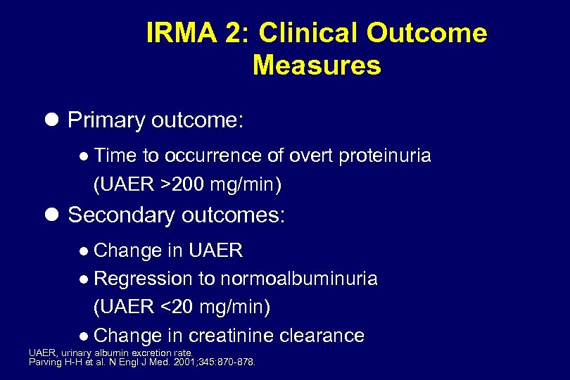 IRMA 2: Clinical Outcome Measures Primary outcome: Time to occurrence of overt proteinuria (UAER