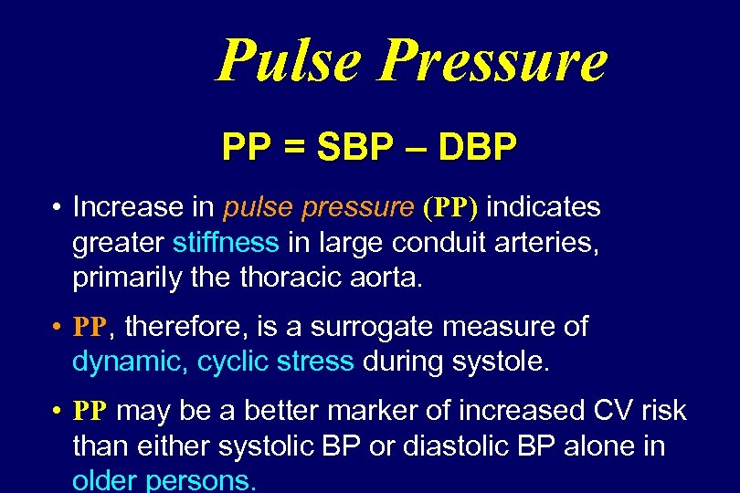 Pulse Pressure PP = SBP – DBP • Increase in pulse pressure (PP) indicates