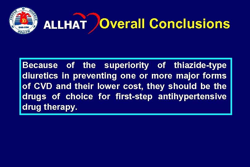  ALLHAT Overall Conclusions Because of the superiority of thiazide-type diuretics in preventing one