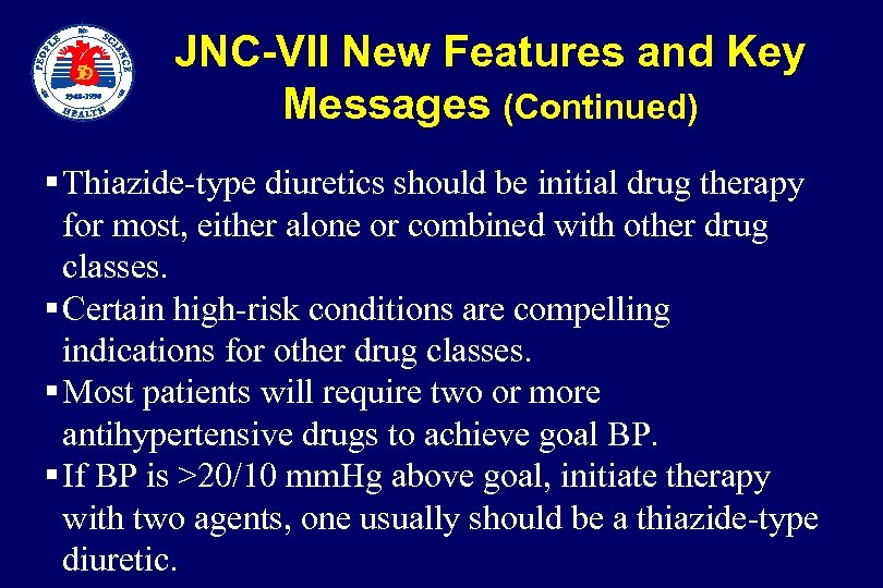  JNC-VII New Features and Key Messages (Continued) § Thiazide-type diuretics should be initial