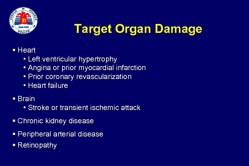  Target Organ Damage § Heart • Left ventricular hypertrophy • Angina or prior