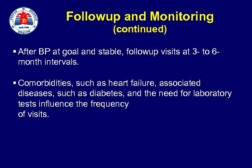 Followup and Monitoring (continued) § After BP at goal and stable, followup visits at