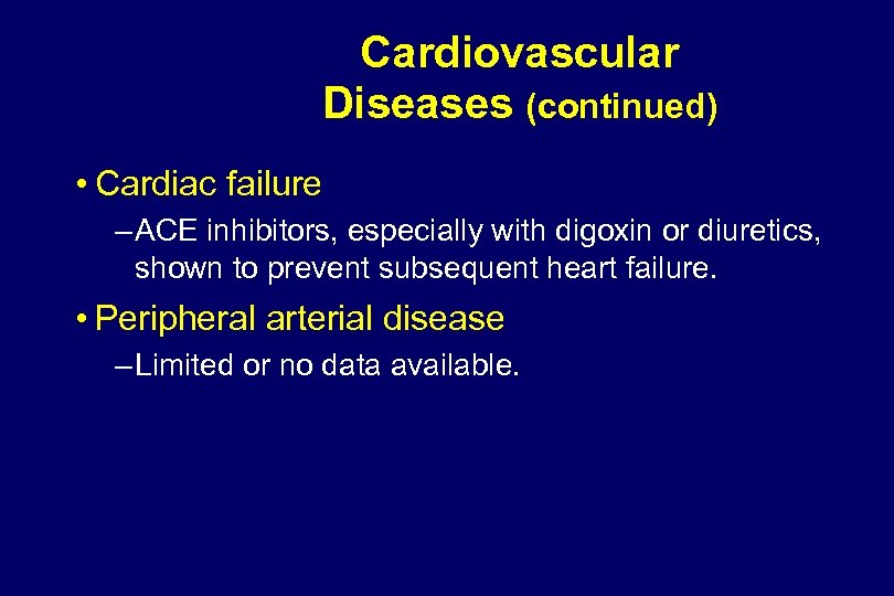Cardiovascular Diseases (continued) • Cardiac failure – ACE inhibitors, especially with digoxin or diuretics,
