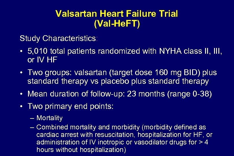 Valsartan Heart Failure Trial (Val-He. FT) Study Characteristics: • 5, 010 total patients randomized