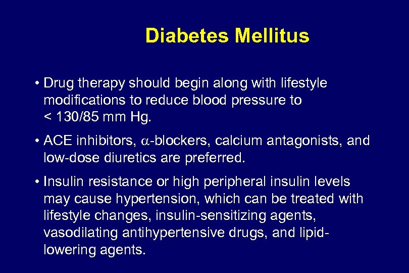 Diabetes Mellitus • Drug therapy should begin along with lifestyle modifications to reduce blood