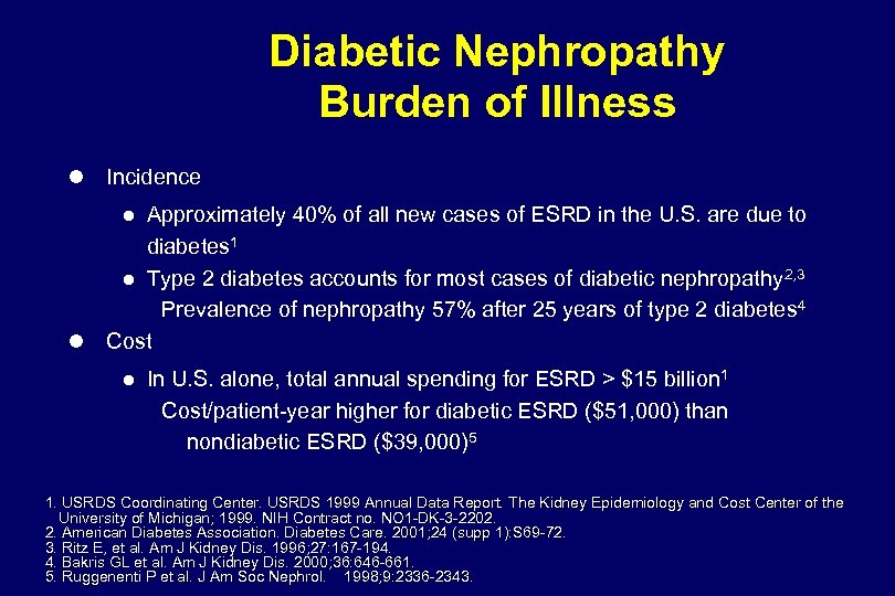 Diabetic Nephropathy Burden of Illness Incidence Approximately 40% of all new cases of ESRD