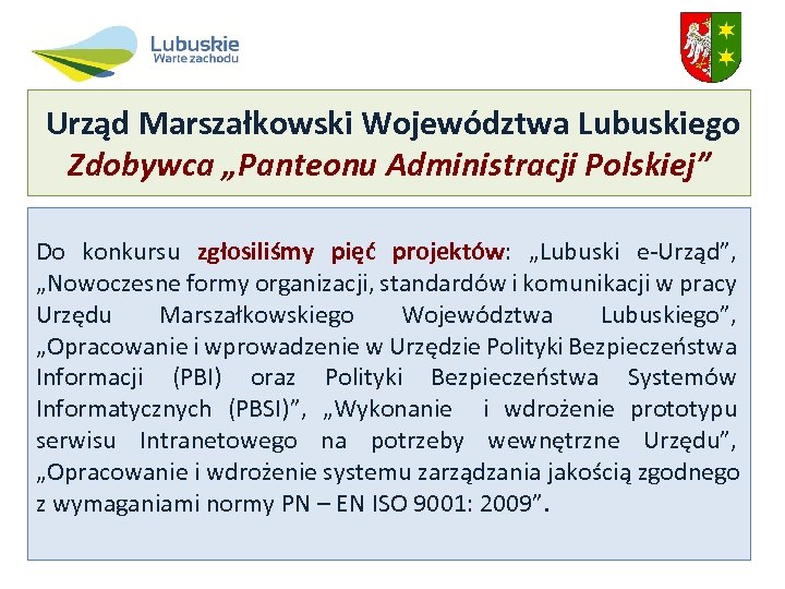 Urząd Marszałkowski Województwa Lubuskiego Zdobywca „Panteonu Administracji Polskiej” Do konkursu zgłosiliśmy pięć projektów: „Lubuski