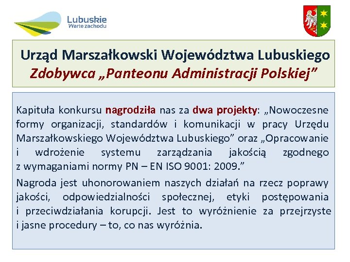 Urząd Marszałkowski Województwa Lubuskiego Zdobywca „Panteonu Administracji Polskiej” Kapituła konkursu nagrodziła nas za dwa