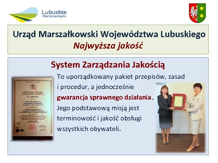 Urząd Marszałkowski Województwa Lubuskiego Najwyższa jakość System Zarządzania Jakością To uporządkowany pakiet przepisów, zasad