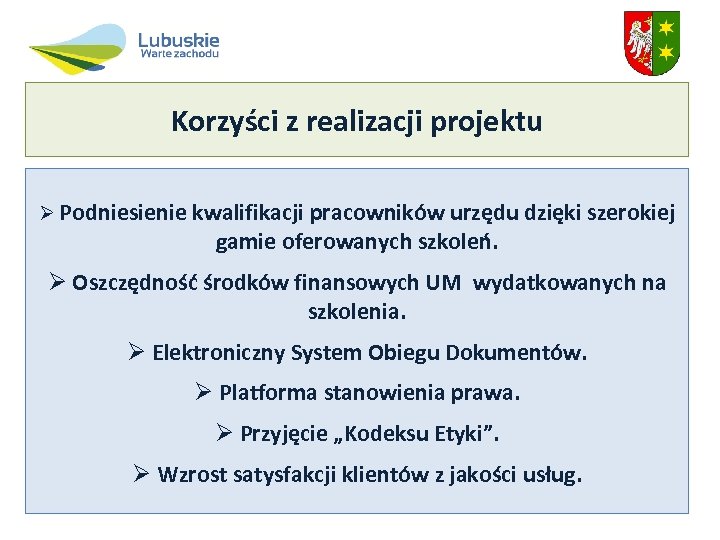 Korzyści z realizacji projektu Ø Podniesienie kwalifikacji pracowników urzędu dzięki szerokiej gamie oferowanych szkoleń.