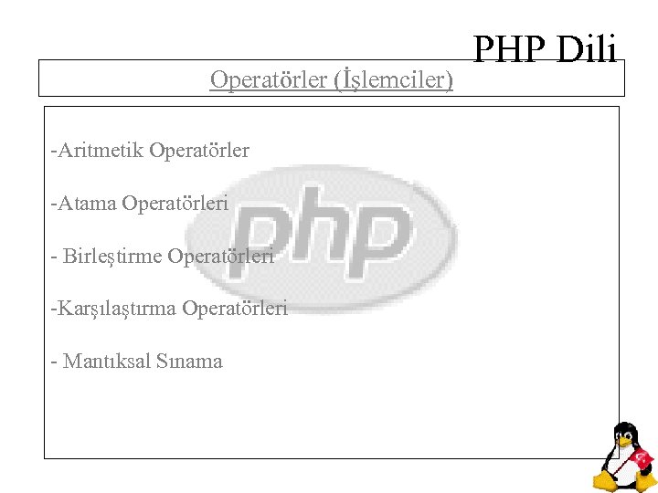 Operatörler (İşlemciler) -Aritmetik Operatörler -Atama Operatörleri - Birleştirme Operatörleri -Karşılaştırma Operatörleri - Mantıksal Sınama