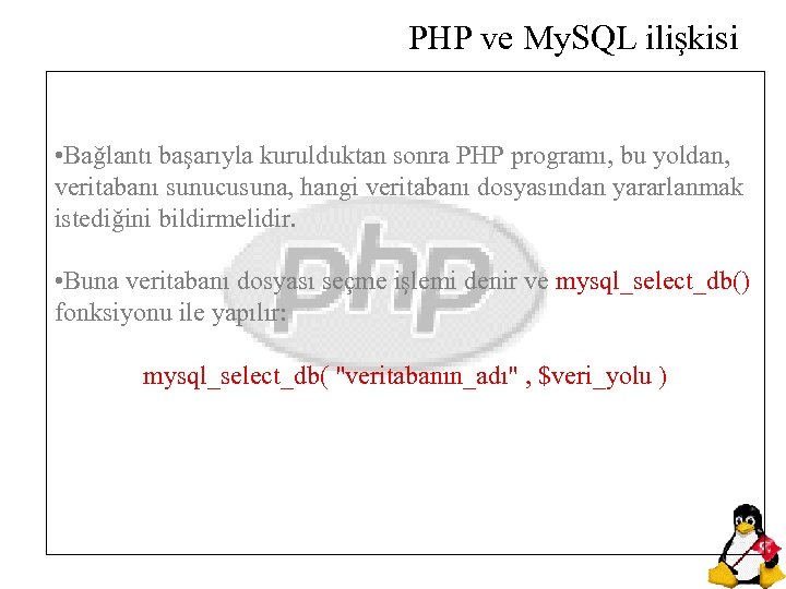 PHP ve My. SQL ilişkisi • Bağlantı başarıyla kurulduktan sonra PHP programı, bu yoldan,