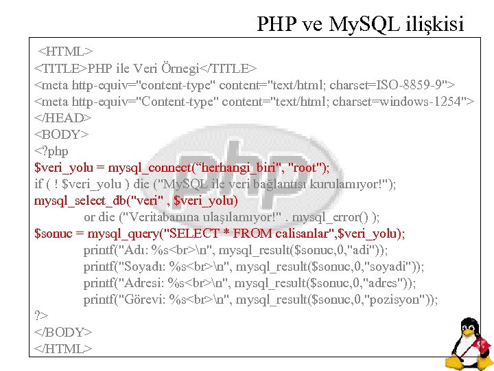 PHP ve My. SQL ilişkisi <HTML> <TITLE>PHP ile Veri Örnegi</TITLE> <meta http-equiv="content-type" content="text/html; charset=ISO-8859