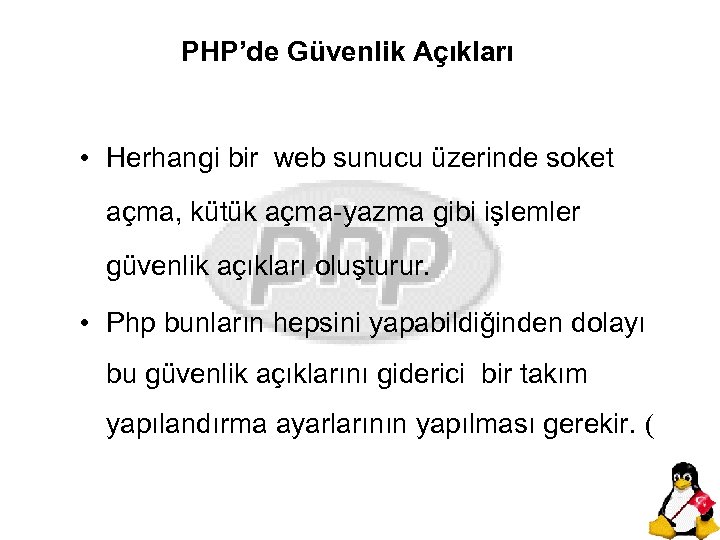 PHP’de Güvenlik Açıkları • Herhangi bir web sunucu üzerinde soket açma, kütük açma-yazma gibi