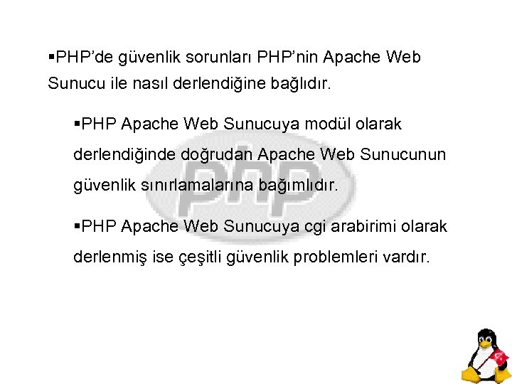 §PHP’de güvenlik sorunları PHP’nin Apache Web Sunucu ile nasıl derlendiğine bağlıdır. §PHP Apache Web