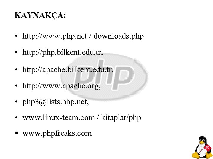 KAYNAKÇA: • http: //www. php. net / downloads. php • http: //php. bilkent. edu.