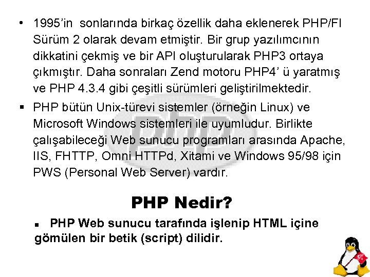  • 1995’in sonlarında birkaç özellik daha eklenerek PHP/FI Sürüm 2 olarak devam etmiştir.