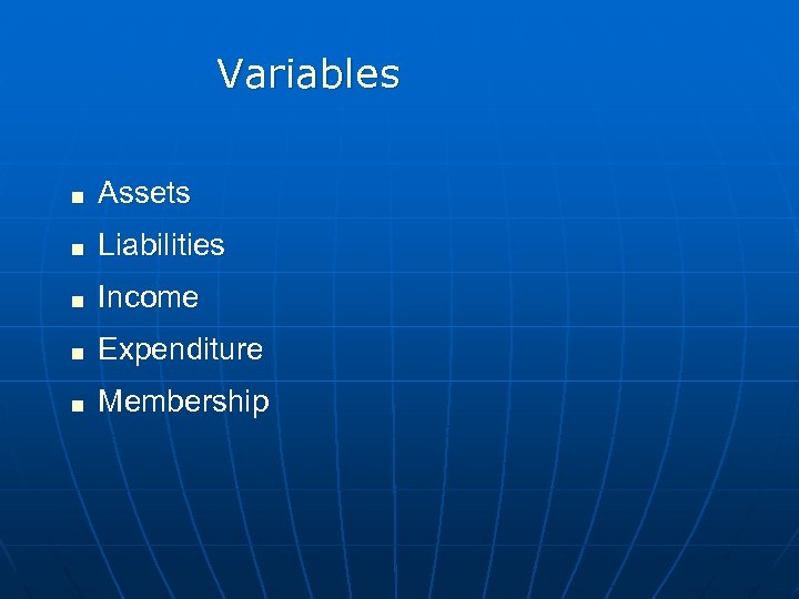 Variables < Assets < Liabilities < Income < Expenditure < Membership 