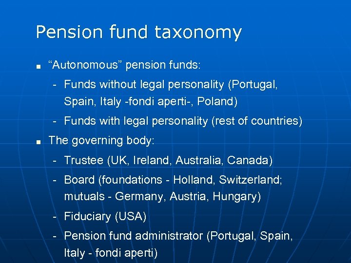 Pension fund taxonomy < “Autonomous” pension funds: - Funds without legal personality (Portugal, Spain,