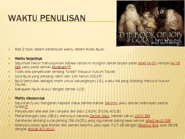 WAKTU PENULISAN Ada 2 topik dalam penentuan waktu dalam Kitab Ayub: Waktu terjadinya Sejumlah