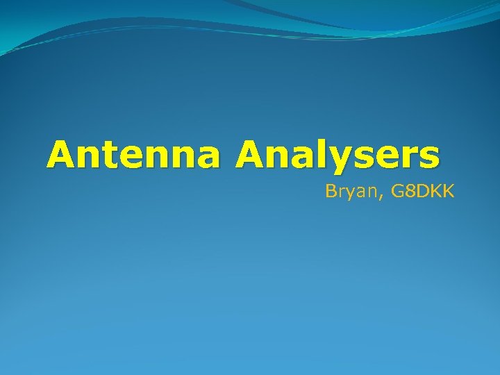Antenna Analysers Bryan, G 8 DKK 