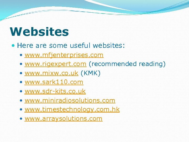 Websites Here are some useful websites: www. mfjenterprises. com www. rigexpert. com (recommended reading)