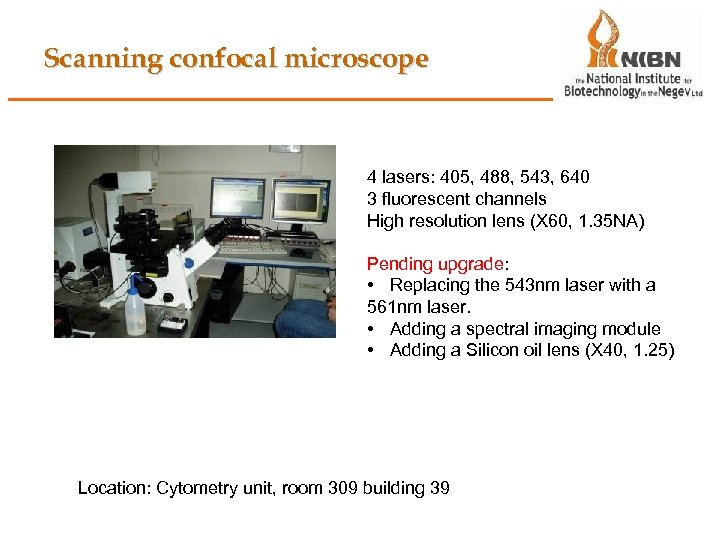 Scanning confocal microscope 4 lasers: 405, 488, 543, 640 3 fluorescent channels High resolution