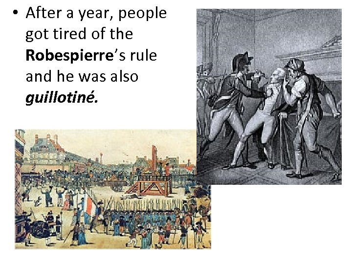  • After a year, people got tired of the Robespierre’s rule and he
